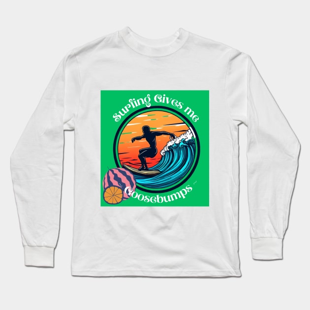 Surfing Gives Me Goosebumps tee Long Sleeve T-Shirt by Spartans Club